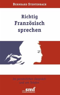 Richtig Französisch sprechen (eBook, ePUB) - Stentenbach, Bernhard