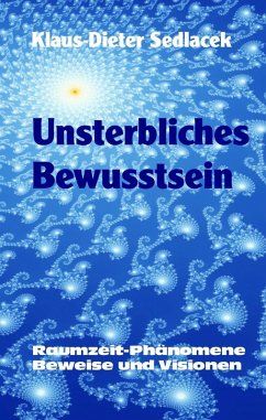 Unsterbliches Bewusstsein (eBook, ePUB) - Sedlacek, Klaus-Dieter