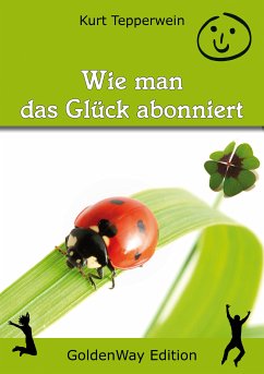 Wie man das Glück abonniert (eBook, ePUB) - Tepperwein, Kurt