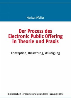 Der Prozess des Electronic Public Offering in Theorie und Praxis (eBook, ePUB) Der Prozess des Electronic Public Offering in Theorie und Praxis (eBook, ePUB)