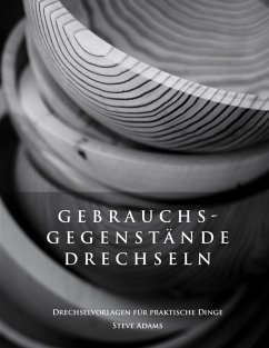 Gebrauchsgegenstände drechseln - Drechselvorlagen für die praktischen Dinge (eBook, ePUB) - Adams, Steve