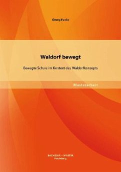 Waldorf bewegt: Bewegte Schule im Kontext des Waldorfkonzepts - Funke, Georg