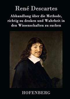 Abhandlung über die Methode, richtig zu denken und Wahrheit in den Wissenschaften zu suchen - Descartes, René