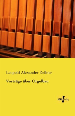 Vorträge über Orgelbau - Zellner, Leopold Alexander