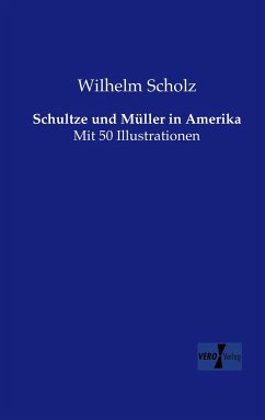 Schultze und Müller in Amerika - Scholz, Wilhelm