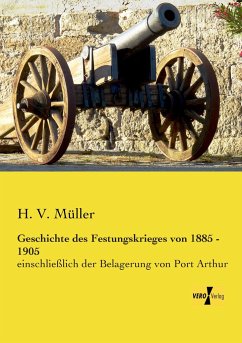 Geschichte des Festungskrieges von 1885 - 1905 - Müller, H. V.