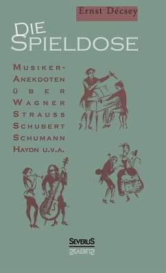 Die Spieldose: Musiker-Anekdoten über Wagner, Strauß, Schubert, Schumann, Haydn u. v. a. - Décsey, Ernst