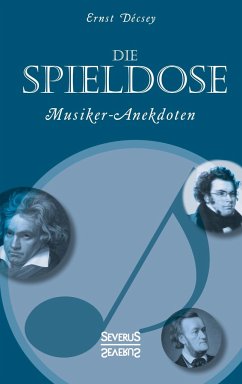 Die Spieldose: Musiker-Anekdoten über Wagner, Strauß, Schubert, Schumann, Haydn u. v. a. - Décsey, Ernst