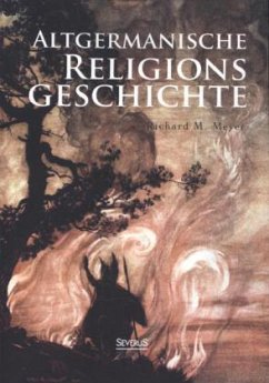 Altgermanische Religionsgeschichte - Meyer, Richard M.