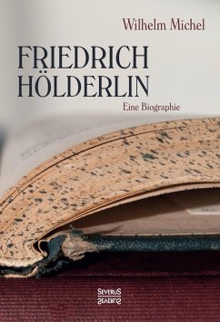 Friedrich Hölderlin. Eine Biographie - Michel, Wilhelm