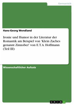 Ironie und Humor in der Literatur der Romantik am Beispiel von 'Klein Zaches genannt Zinnober' von E. T. A. Hoffmann (Teil III) (eBook, PDF)