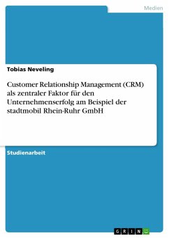 Customer Relationship Management (CRM) als zentraler Faktor für den Unternehmenserfolg am Beispiel der stadtmobil Rhein-Ruhr GmbH (eBook, PDF)