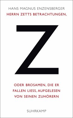 Herrn Zetts Betrachtungen, oder Brosamen, die er fallen ließ, aufgelesen von seinen Zuhörern (eBook, ePUB) - Enzensberger, Hans Magnus