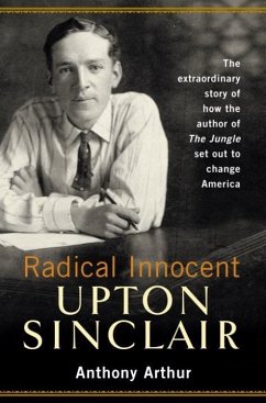 Radical Innocent: Upton Sinclair (eBook, ePUB) - Arthur, Anthony
