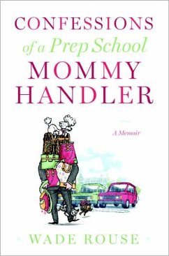 Confessions of a Prep School Mommy Handler (eBook, ePUB) - Rouse, Wade