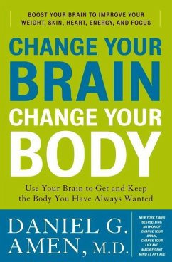 Change Your Brain, Change Your Body (eBook, ePUB) - Amen, Daniel G.