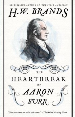The Heartbreak of Aaron Burr (eBook, ePUB) - Brands, H. W.