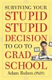 Surviving Your Stupid, Stupid Decision to Go to Grad School (eBook, ePUB)