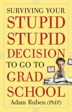 Surviving Your Stupid, Stupid Decision to Go to Grad School (eBook, ePUB) - Ruben, Adam