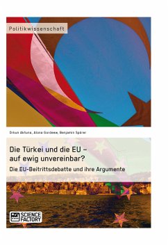 Die Türkei und die EU – auf ewig unvereinbar? Die EU-Beitrittsdebatte und ihre Argumente (eBook, PDF) - Aktuna, Orkun; Gordeew, Alona; Spörer, Benjamin