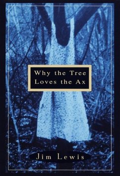 Why the Tree Loves the Ax (eBook, ePUB) - Lewis, Jim