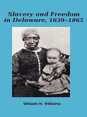 Slavery and Freedom in Delaware, 1639-1865 (eBook, ePUB) Slavery and Freedom in Delaware, 1639-1865 (eBook, ePUB)