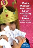 Moxy Maxwell Does Not Love Practicing the Piano (eBook, ePUB) Moxy Maxwell Does Not Love Practicing the Piano (eBook, ePUB)