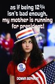 As If Being 12 3/4 Isn't Bad Enough, My Mother Is Running for President! (eBook, ePUB) As If Being 12 3/4 Isn't Bad Enough, My Mother Is Running for President! (eBook, ePUB)