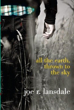 All the Earth, Thrown to the Sky (eBook, ePUB) - Lansdale, Joe R.