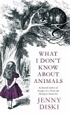 What I Don't Know About Animals (eBook, ePUB) What I Don't Know About Animals (eBook, ePUB)