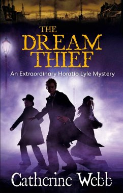 The Dream Thief: An Extraordinary Horatio Lyle Mystery (eBook, ePUB) - Webb, Catherine