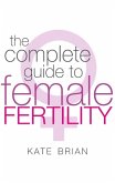The Complete Guide To Female Fertility (eBook, ePUB)