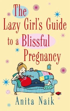 The Lazy Girl's Guide To A Blissful Pregnancy (eBook, ePUB) - Naik, Anita