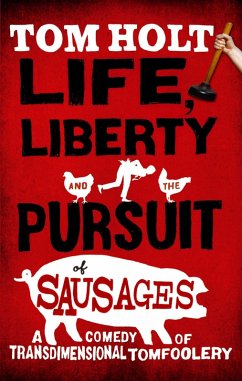 Life, Liberty And The Pursuit Of Sausages (eBook, ePUB) - Holt, Tom
