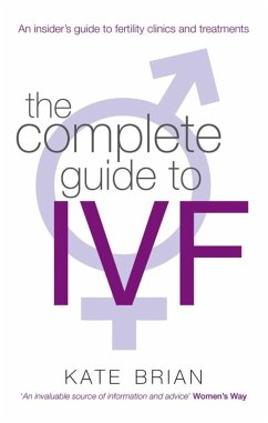 The Complete Guide To Ivf (eBook, ePUB) - Brian, Kate The Complete Guide To Ivf (eBook, ePUB) - Brian, Kate