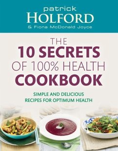 The 10 Secrets Of 100% Health Cookbook (eBook, ePUB) - Holford, Patrick; Joyce, Fiona Mcdonald