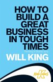 How to Build a Great Business in Tough Times (eBook, ePUB)