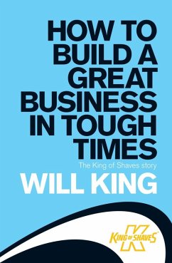 How to Build a Great Business in Tough Times (eBook, ePUB) - King, Will