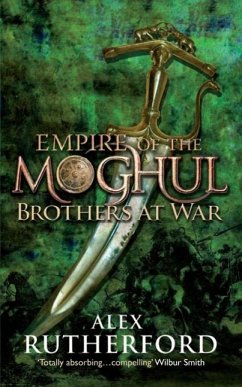 Empire of the Moghul: Brothers at War (eBook, ePUB) - Rutherford, Alex Empire of the Moghul: Brothers at War (eBook, ePUB) - Rutherford, Alex