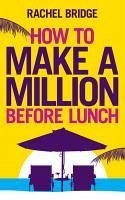 How to Make a Million Before Lunch (eBook, ePUB) - Bridge, Rachel