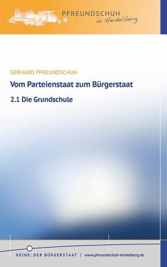 Vom Parteienstaat zum Bürgerstaat - 2.1 Die Grundschule (eBook, ePUB) - Pfreundschuh, Gerhard