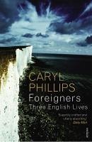 Foreigners: Three English Lives (eBook, ePUB) - Phillips, Caryl