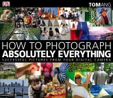How to Photograph Absolutely Everything (eBook, PDF)