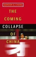 The Coming Collapse Of China (eBook, ePUB) - G. Chang, Gordon