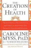 The Creation Of Health (eBook, ePUB) - Norman Shealy M. D., C.; Myss, Caroline