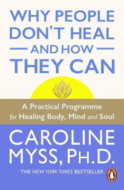 Why People Don't Heal And How They Can (eBook, ePUB) - Myss, Caroline