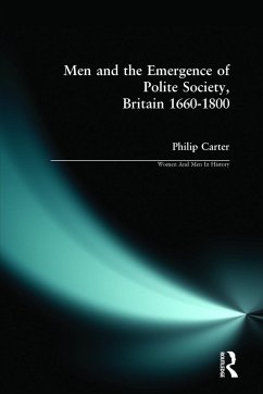 Men and the Emergence of Polite Society, Britain 1660-1800 - Carter, Philip (Research Editor New DIC