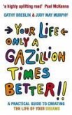 Your Life only a Gazillion times better (eBook, ePUB)