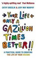 Your Life only a Gazillion times better (eBook, ePUB) - Breslin, Cathy; Murphy, Judy May