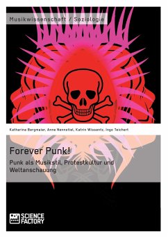 Forever Punk! Punk als Musikstil, Protestkultur und Weltanschauung - Bergmaier, Katharina; Nennstiel, Anne; Teichert, Ingo; Wissentz, Katrin